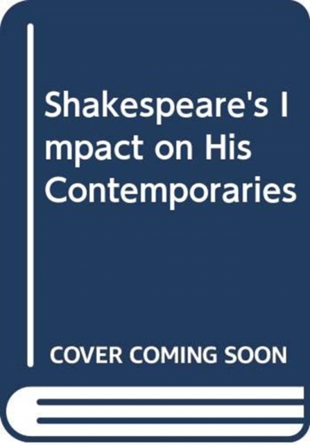 Shakespeare's Impact on His Contemporaries, Hardback Book