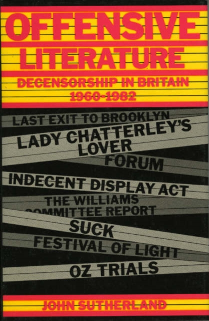 Offensive Literature : Decensorship in Britain, 1960-1982, Hardback Book
