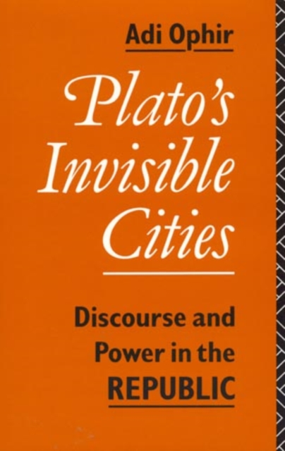 Plato's Invisible Cities : Discourse and Power in the Republic, Hardback Book