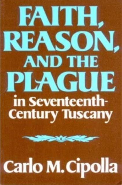 Faith, Reason, and the Plague in Seventeenth Century Tuscany, Paperback / softback Book