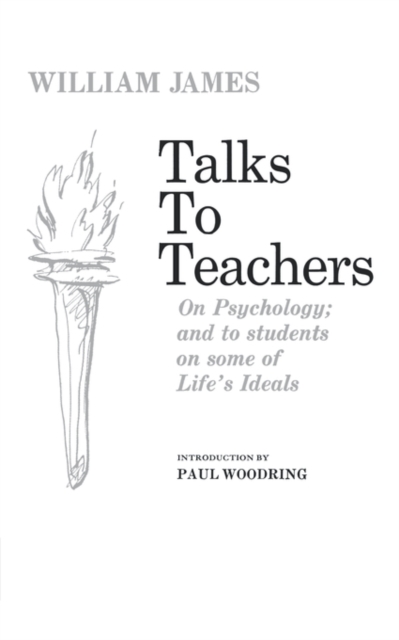 Talks to Teachers on Psychology and to Students on Some of Life's Ideals, Paperback / softback Book
