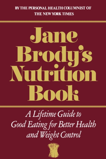 Jane Brody's Nutrition Book : A Lifetime Guide to Good Eating for Better Health and Weight Control, Hardback Book