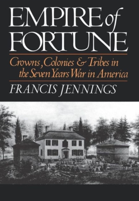 Empire of Fortune : Crowns, Colonies, and Tribes in the Seven Years War in America, Hardback Book