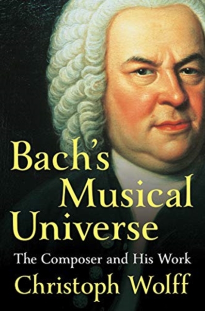 Bach's Musical Universe : The Composer and His Work, Hardback Book