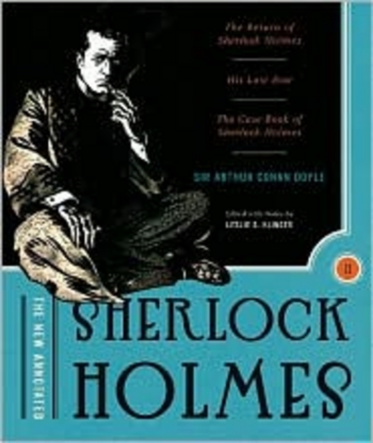The New Annotated Sherlock Holmes : The Complete Short Stories: The Return of Sherlock Holmes, His Last Bow and The Case-Book of Sherlock Holmes, Hardback Book