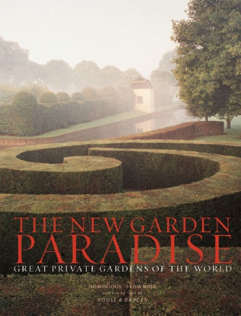 The New Garden Paradise : Great Private Gardens of the World, Hardback Book