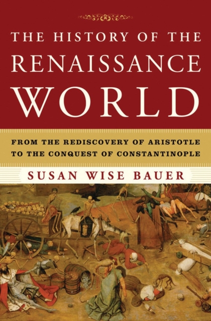 The History of the Renaissance World : From the Rediscovery of Aristotle to the Conquest of Constantinople, Hardback Book