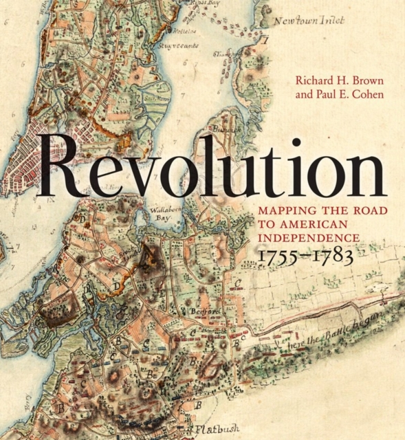 Revolution : Mapping the Road to American Independence, 1755-1783, Hardback Book