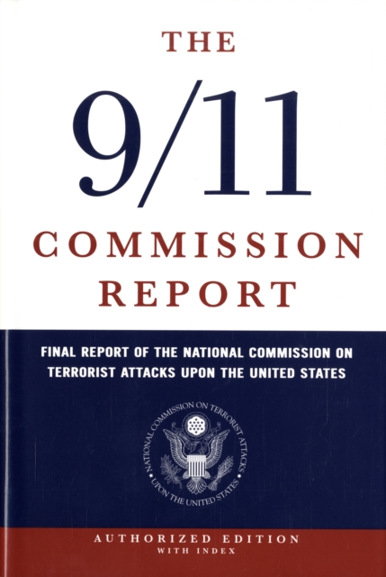 The 9/11 Commission Report : Final Report of the National Commission on Terrorist Attacks Upon the United States, Hardback Book