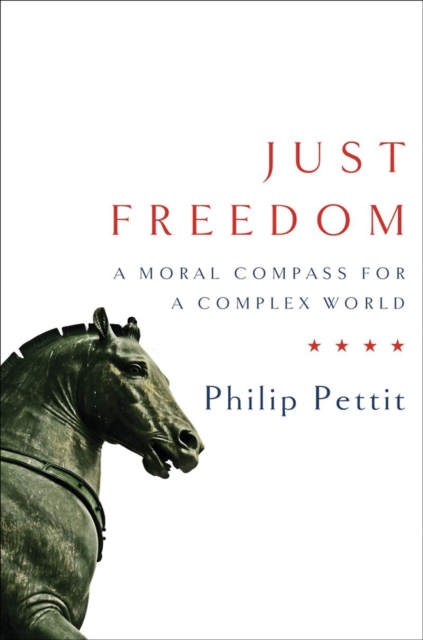 Just Freedom : A Moral Compass for a Complex World, Hardback Book