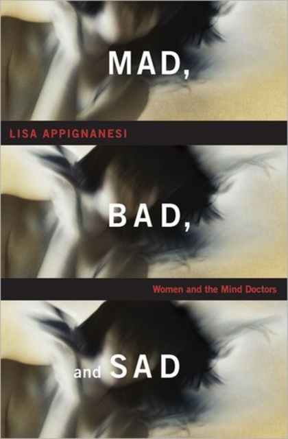 Mad, Bad and Sad : Women and the Mind Doctors, Hardback Book