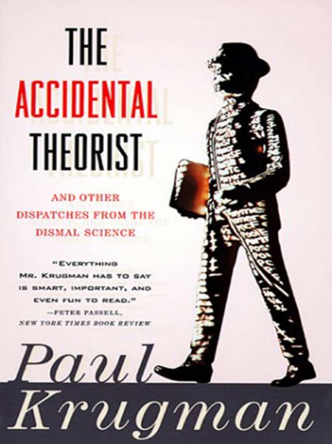 The Accidental Theorist: And Other Dispatches from the Dismal Science, EPUB eBook