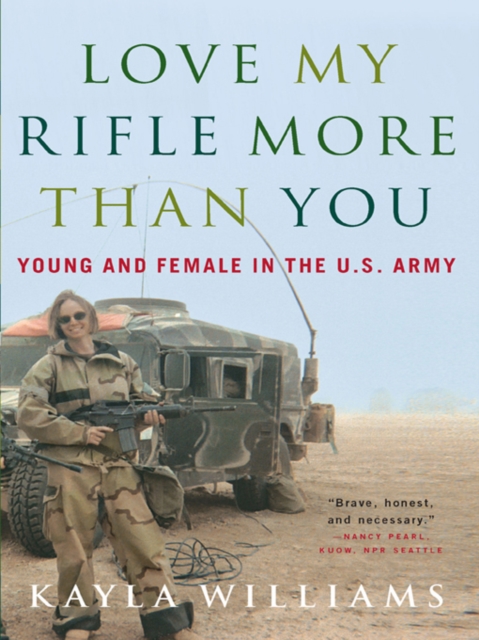 Love My Rifle More than You : Young and Female in the U.S. Army, EPUB eBook