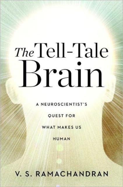 The Tell-tale Brain : A Neuroscientist's Quest for What Makes Us Human, Hardback Book