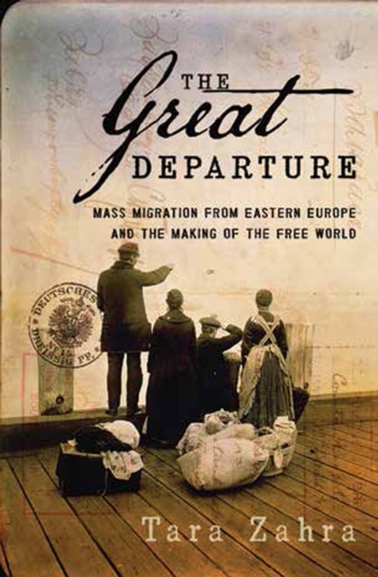 The Great Departure : Mass Migration from Eastern Europe and the Making of the Free World, Hardback Book