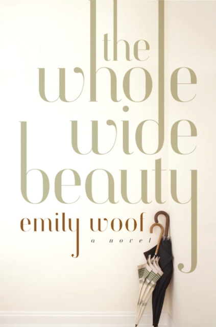 The Whole Wide Beauty : A Novel, EPUB eBook
