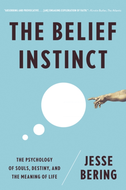 The Belief Instinct : The Psychology of Souls, Destiny, and the Meaning of Life, EPUB eBook