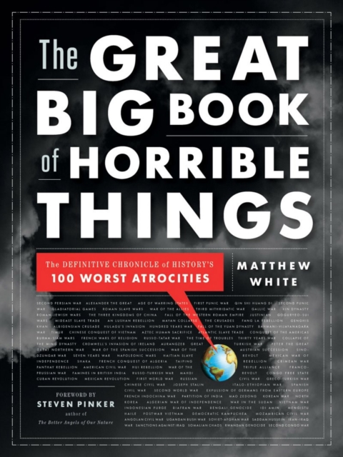 The Great Big Book of Horrible Things : The Definitive Chronicle of History's 100 Worst Atrocities, Hardback Book