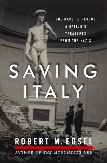 Saving Italy : The Race to Rescue a Nation's Treasures from the Nazis, Hardback Book