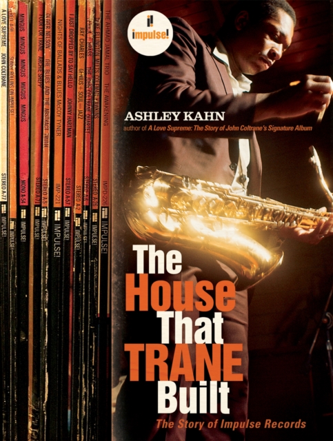 The House That Trane Built : The Story of Impulse Records, EPUB eBook