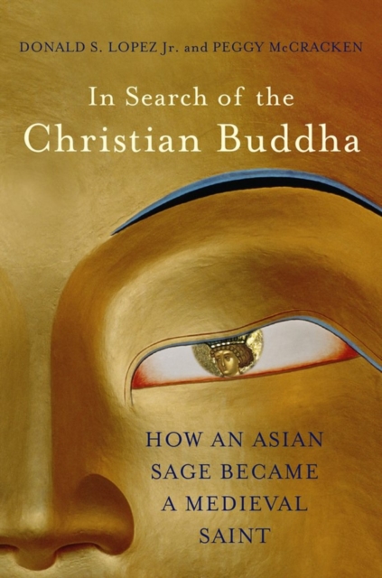 In Search of the Christian Buddha : How an Asian Sage Became a Medieval Saint, Hardback Book