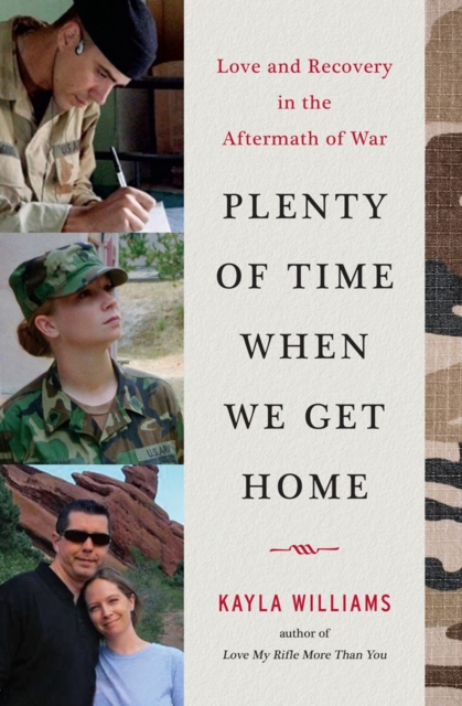 Plenty of Time When We Get Home : Love and Recovery in the Aftermath of War, Hardback Book