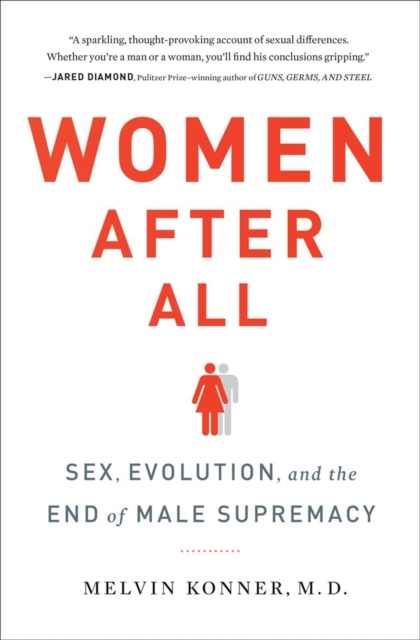Women After All : Sex, Evolution, and the End of Male Supremacy, Hardback Book