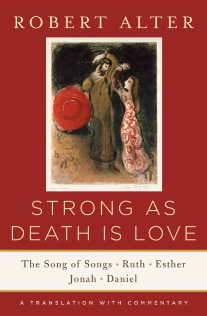 Strong As Death Is Love : The Song of Songs, Ruth, Esther, Jonah, and Daniel, A Translation with Commentary, Hardback Book