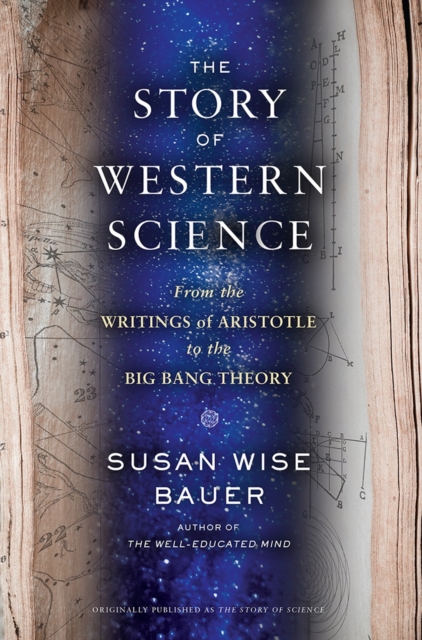 The Story of Western Science : From the Writings of Aristotle to the Big Bang Theory, Hardback Book