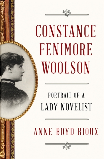 Constance Fenimore Woolson : Portrait of a Lady Novelist, Hardback Book