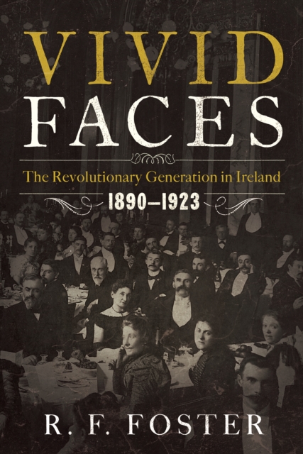 Vivid Faces : The Revolutionary Generation in Ireland, 1890-1923, EPUB eBook