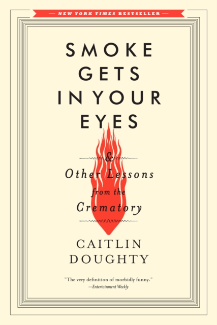 Smoke Gets in Your Eyes : And Other Lessons from the Crematory, EPUB eBook