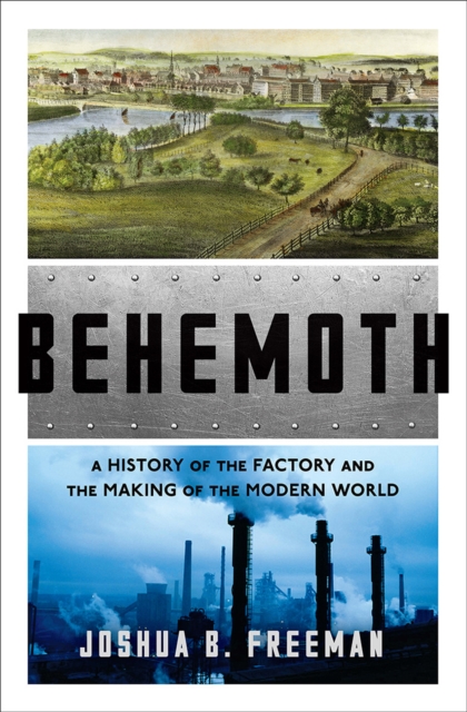 Behemoth : A History of the Factory and the Making of the Modern World, Hardback Book