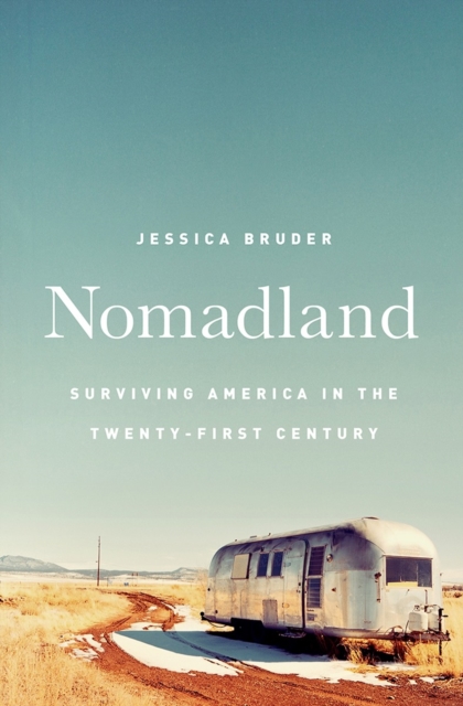 Nomadland - Surviving America in the Twenty-First Century, Hardback Book