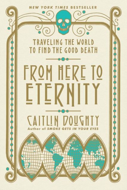 From Here to Eternity : Traveling the World to Find the Good Death, EPUB eBook
