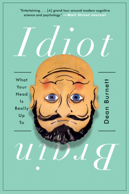 Idiot Brain : What Your Head Is Really Up To, EPUB eBook