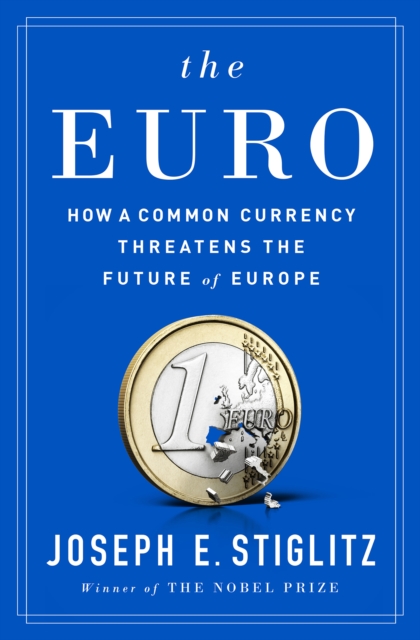 The Euro : How a Common Currency Threatens the Future of Europe, EPUB eBook