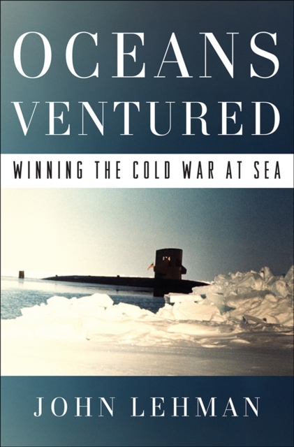 Oceans Ventured : Winning the Cold War at Sea, Hardback Book