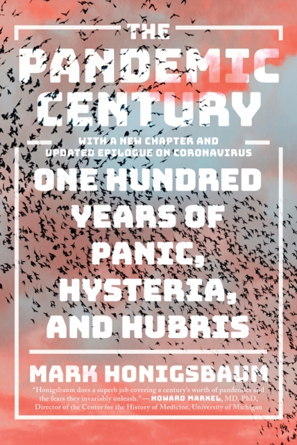 The Pandemic Century : One Hundred Years of Panic, Hysteria, and Hubris, EPUB eBook