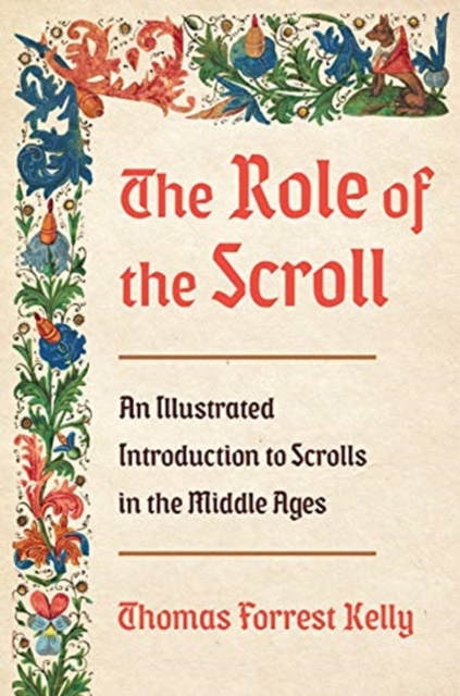 The Role of the Scroll : An Illustrated Introduction to Scrolls in the Middle Ages, Hardback Book