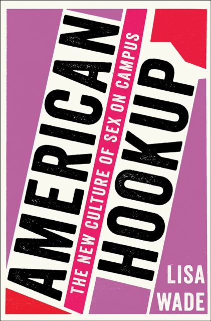 American Hookup : The New Culture of Sex on Campus, Hardback Book