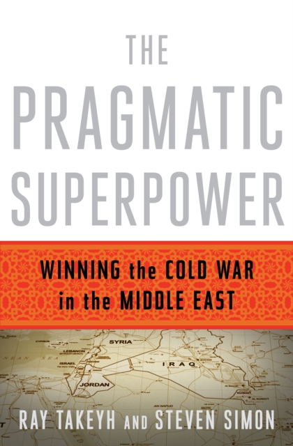 The Pragmatic Superpower : Winning the Cold War in the Middle East, EPUB eBook