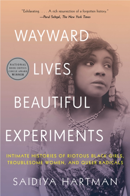 Wayward Lives, Beautiful Experiments : Intimate Histories of Riotous Black Girls, Troublesome Women, and Queer Radicals, EPUB eBook