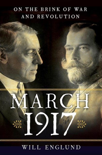March 1917 : On the Brink of War and Revolution, Hardback Book