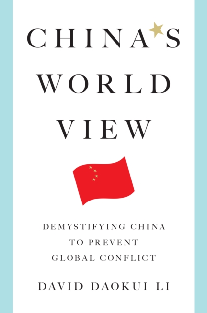 China's World View : Demystifying China to Prevent Global Conflict, EPUB eBook