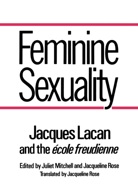 Feminine Sexuality : Jacques Lacan and the ecole freudienne, Paperback / softback Book