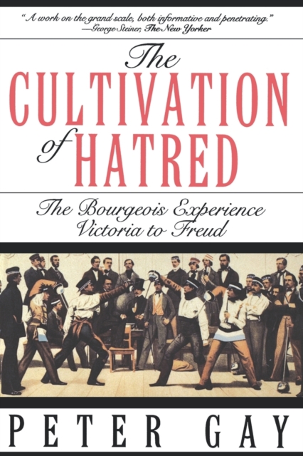 The Cultivation of Hatred: The Bourgeois Experience: Victoria to Freud, Paperback / softback Book