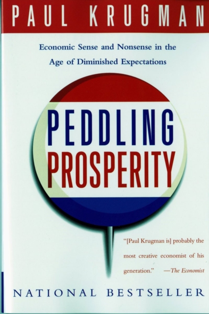 Peddling Prosperity : Economic Sense and Nonsense in an Age of Diminished Expectations, Paperback / softback Book
