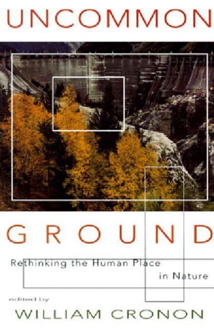 Uncommon Ground : Rethinking the Human Place in Nature, Paperback / softback Book