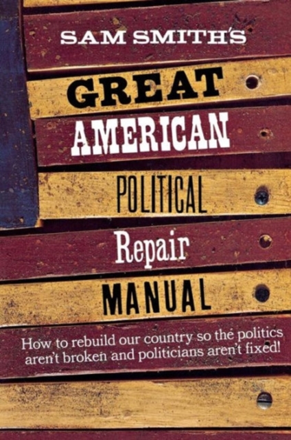 Sam Smith's Great American Political Repair Manual, Paperback / softback Book